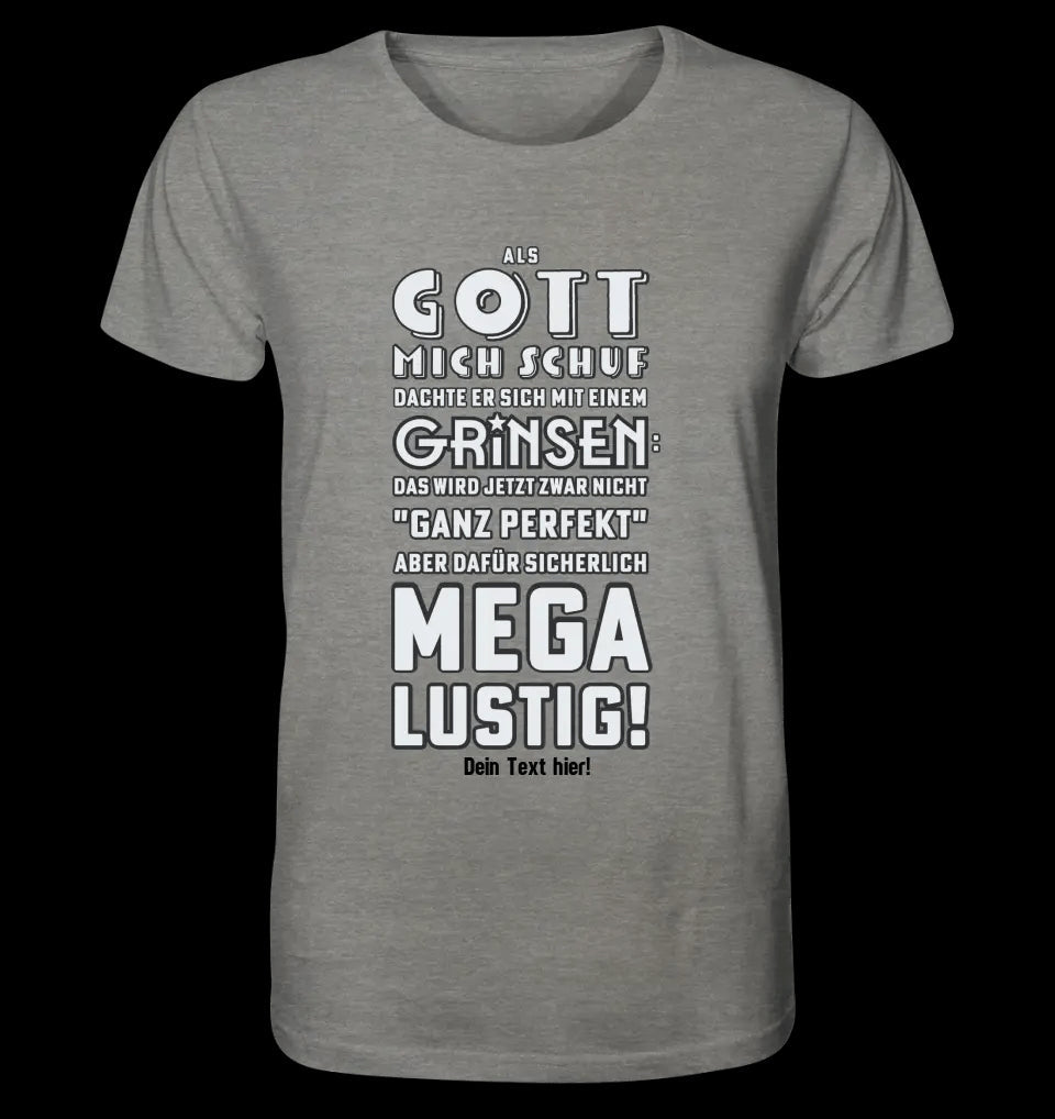 Als Gott mich schuf • Unisex Premium T-Shirt XS-5XL aus Bio-Baumwolle für Damen & Herren • Exklusivdesign • personalisiert