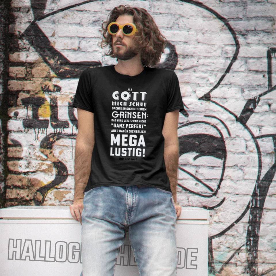 Als Gott mich schuf • Unisex Premium T-Shirt XS-5XL aus Bio-Baumwolle für Damen & Herren • Exklusivdesign • personalisiert