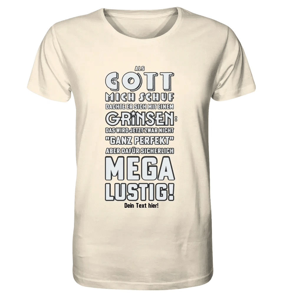 Als Gott mich schuf • Unisex Premium T-Shirt XS-5XL aus Bio-Baumwolle für Damen & Herren • Exklusivdesign • personalisiert