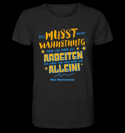 Arbeitnehmer "Wahnsinnig" mit Wunschname, personalisierbar - Unisex Premium T-Shirt XS-5XL aus Bio-Baumwolle für Damen & Herren