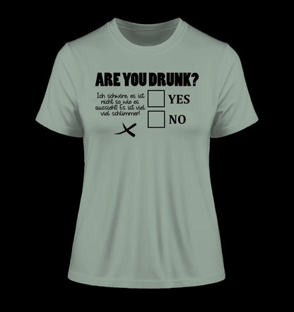 Are you drunk? • Passe den Text an • Ladies Premium T-Shirt XS-2XL aus Bio-Baumwolle für Damen • Exklusivdesign • personalisiert