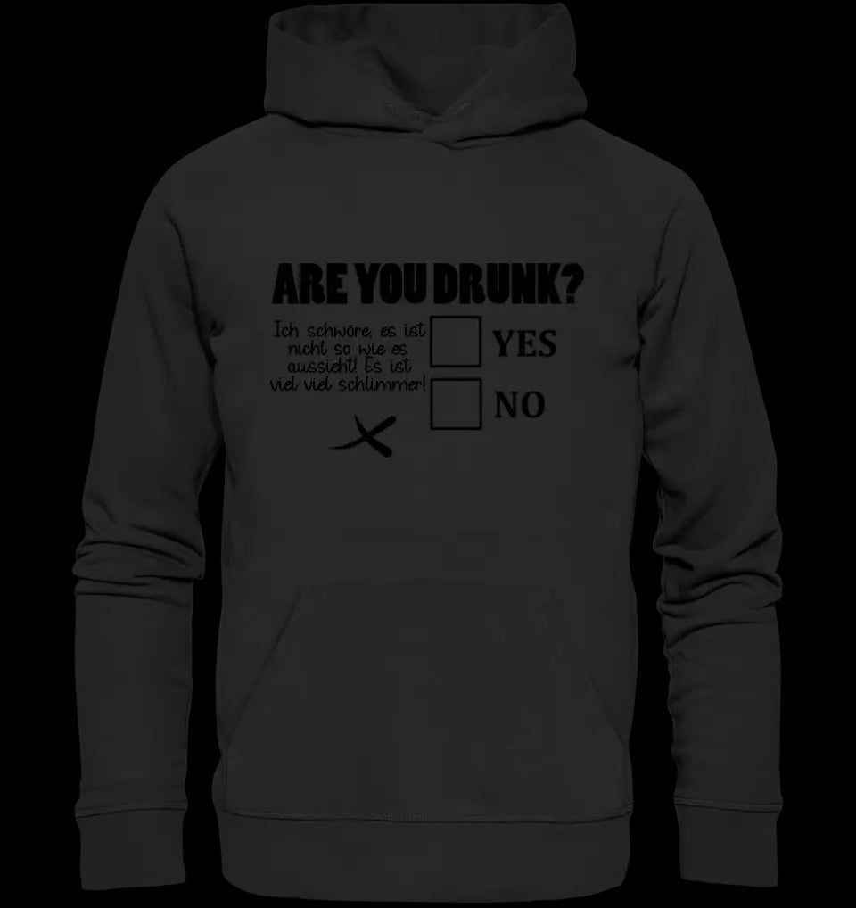 Are you drunk? • Passe den Text an • Unisex Premium Hoodie XS-5XL aus Bio-Baumwolle für Damen & Herren • Exklusivdesign • personalisiert