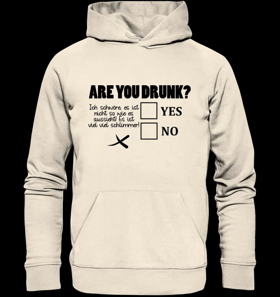 Are you drunk? • Passe den Text an • Unisex Premium Hoodie XS-5XL aus Bio-Baumwolle für Damen & Herren • Exklusivdesign • personalisiert