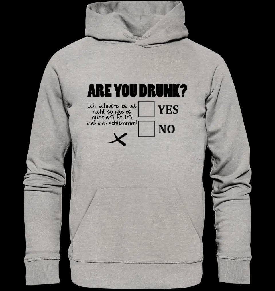 Are you drunk? • Passe den Text an • Unisex Premium Hoodie XS-5XL aus Bio-Baumwolle für Damen & Herren • Exklusivdesign • personalisiert