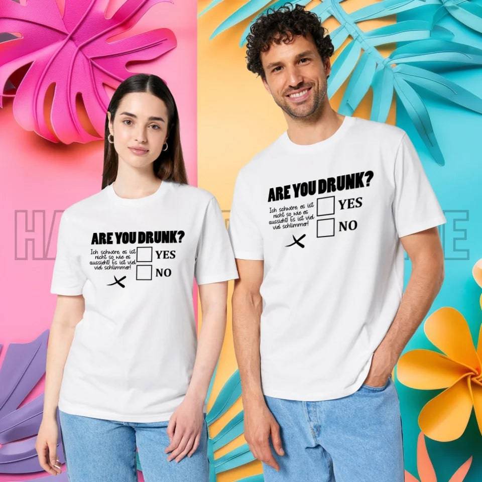 Are you drunk? • Passe den Text an • Unisex Premium T-Shirt XS-5XL aus Bio-Baumwolle für Damen & Herren • Exklusivdesign • personalisiert