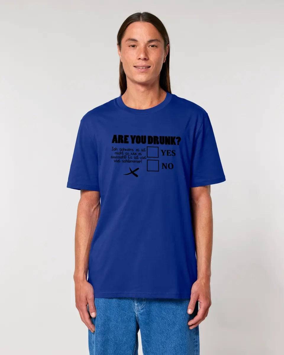 Are you drunk? • Passe den Text an • Unisex Premium T-Shirt XS-5XL aus Bio-Baumwolle für Damen & Herren • Exklusivdesign • personalisiert