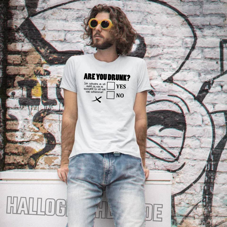 Are you drunk? • Passe den Text an • Unisex Premium T-Shirt XS-5XL aus Bio-Baumwolle für Damen & Herren • Exklusivdesign • personalisiert