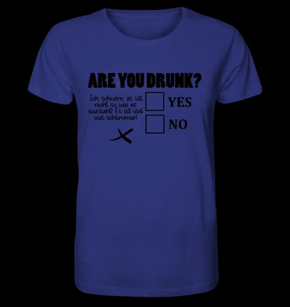 Are you drunk? • Passe den Text an • Unisex Premium T-Shirt XS-5XL aus Bio-Baumwolle für Damen & Herren • Exklusivdesign • personalisiert