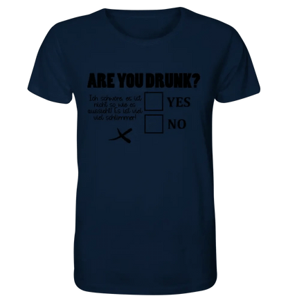 Are you drunk? • Passe den Text an • Unisex Premium T-Shirt XS-5XL aus Bio-Baumwolle für Damen & Herren • Exklusivdesign • personalisiert