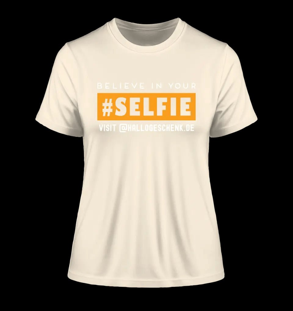 Belive in your selfie • Hashtag • Ladies Premium T-Shirt XS-2XL aus Bio-Baumwolle für Damen • Exklusivdesign • personalisiert