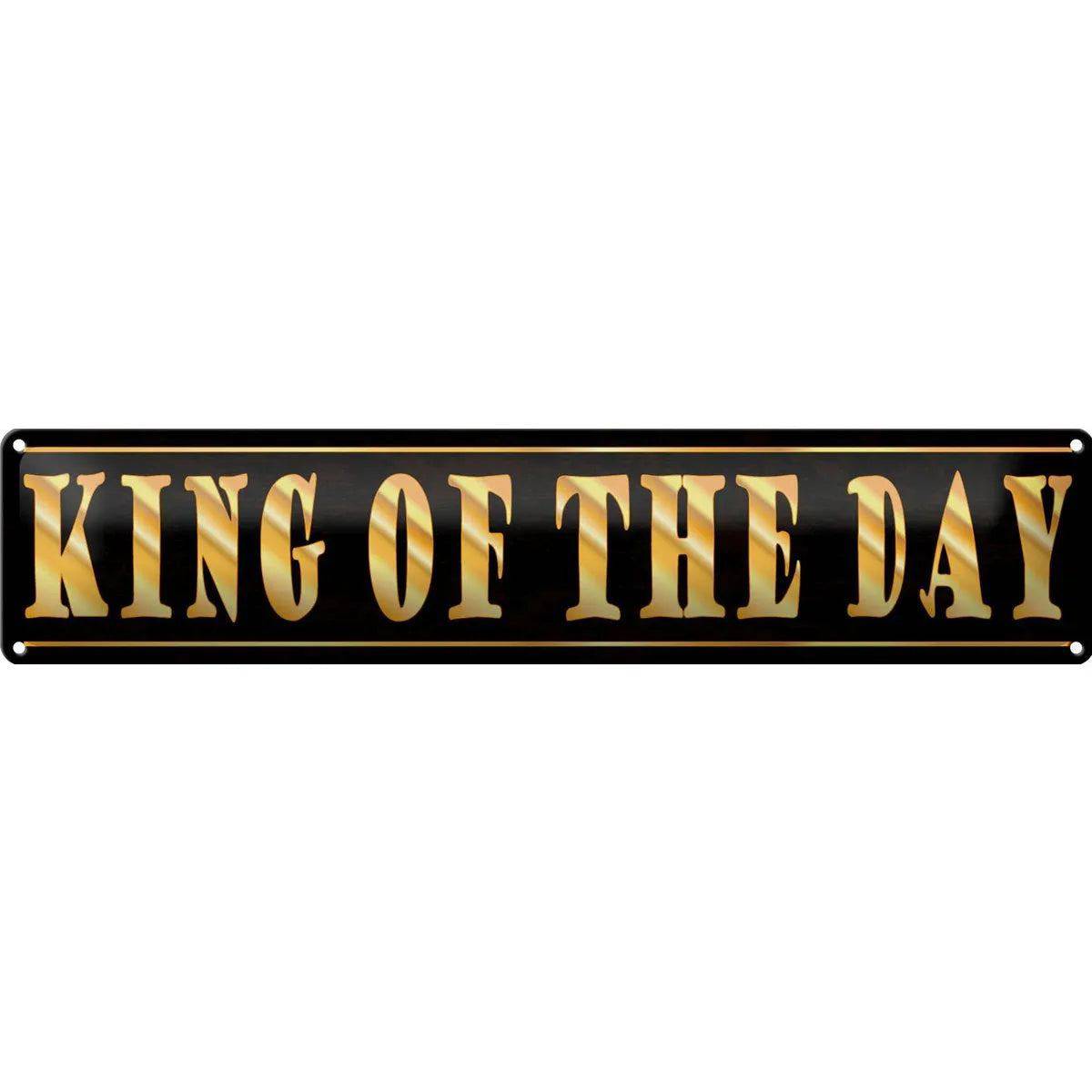 Blechschild Spruch 46x10 cm King of the Day König des Tages Deko Schild