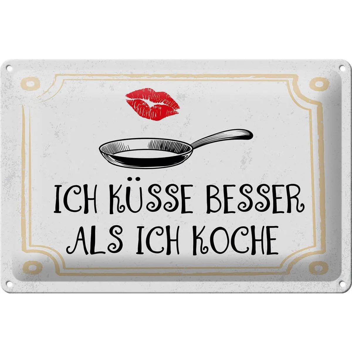 Blechschild Spruch Ich küsse besser als ich koche 30x20cm