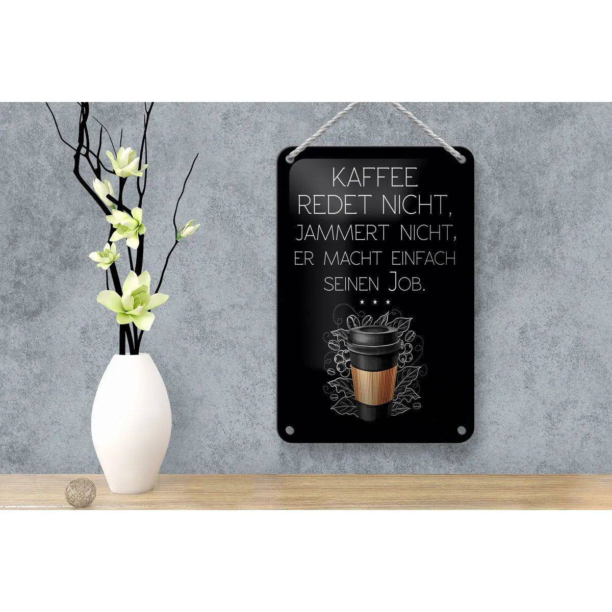 Blechschild Spruch Kaffee redet nicht macht seinen Job 12x18cm Schild