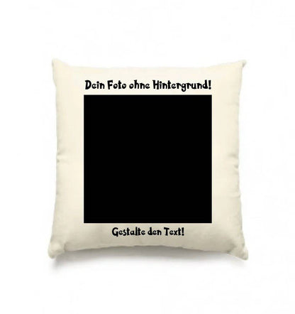 Dein FOTO mit Hintergrundentferner + Text + Hintergrund optional • Kissen 40x40 cm • personalisiert • KI-MAGIC-CUT