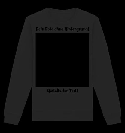 Dein FOTO mit Hintergrundentferner + Text + Hintergrund optional • Unisex Sweatshirt Bio-Baumwolle in 4 Farben XS-3XL • personalisiert