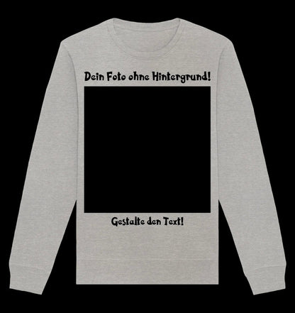 Dein FOTO mit Hintergrundentferner + Text + Hintergrund optional • Unisex Sweatshirt Bio-Baumwolle in 4 Farben XS-3XL • personalisiert