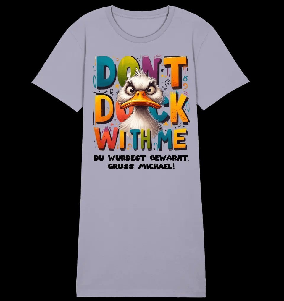 Don´t Duck with me • Ente • Ladies Premium T-Shirt Kleid aus Bio-Baumwolle S-2XL • Exklusivdesign • personalisiert