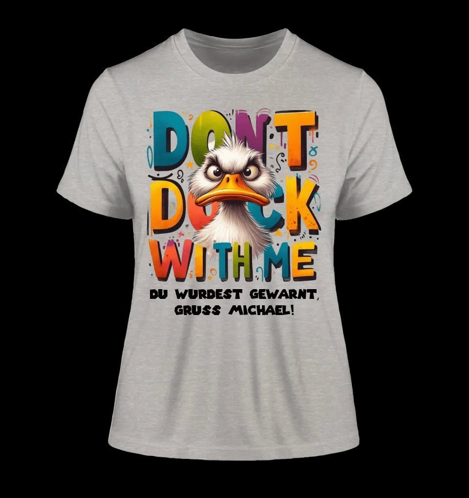 Don´t Duck with me • Ente • Ladies Premium T-Shirt XS-2XL aus Bio-Baumwolle für Damen • Exklusivdesign • personalisiert