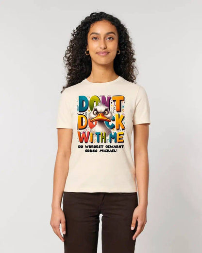 Don´t Duck with me • Ente • Ladies Premium T-Shirt XS-2XL aus Bio-Baumwolle für Damen • Exklusivdesign • personalisiert