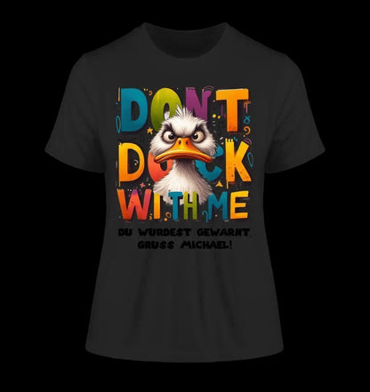 Don´t Duck with me • Ente • Ladies Premium T-Shirt XS-2XL aus Bio-Baumwolle für Damen • Exklusivdesign • personalisiert