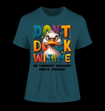 Don´t Duck with me • Ente • Ladies Premium T-Shirt XS-2XL aus Bio-Baumwolle für Damen • Exklusivdesign • personalisiert