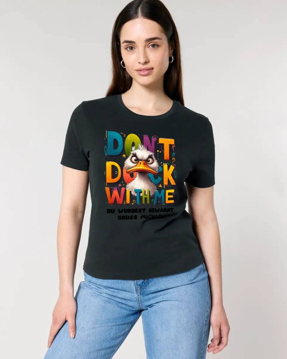 Don´t Duck with me • Ente • Ladies Premium T-Shirt XS-2XL aus Bio-Baumwolle für Damen • Exklusivdesign • personalisiert