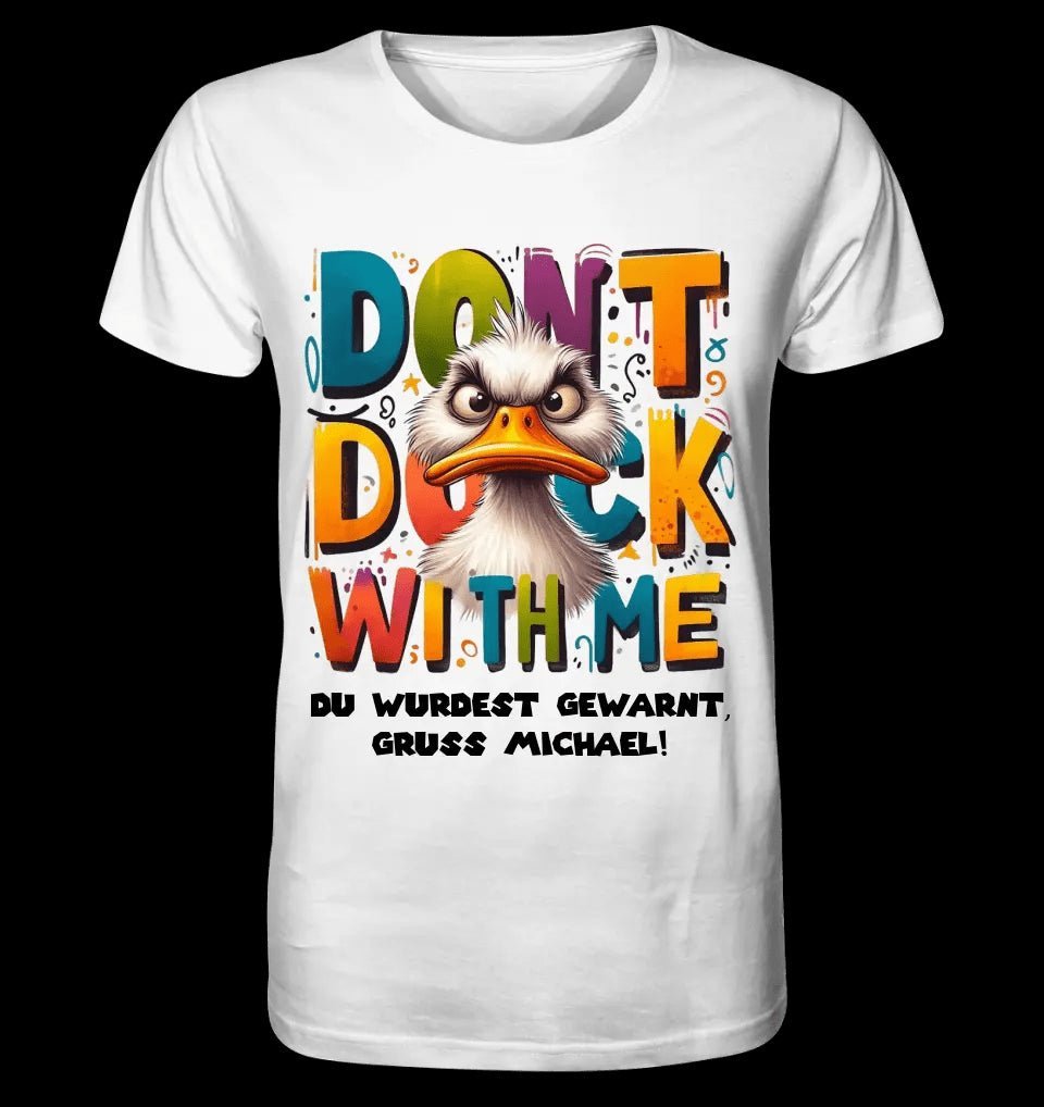 Don´t Duck with me • Ente • Unisex Premium T-Shirt XS-5XL aus Bio-Baumwolle für Damen & Herren • Exklusivdesign • personalisiert