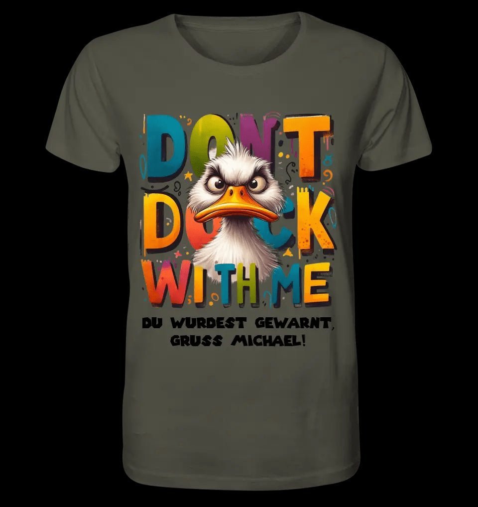 Don´t Duck with me • Ente • Unisex Premium T-Shirt XS-5XL aus Bio-Baumwolle für Damen & Herren • Exklusivdesign • personalisiert