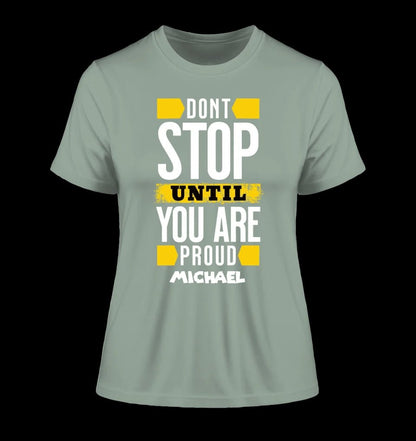 Don´t stop until you proud + Text • Ladies Premium T-Shirt XS-2XL aus Bio-Baumwolle für Damen • Exklusivdesign • personalisiert