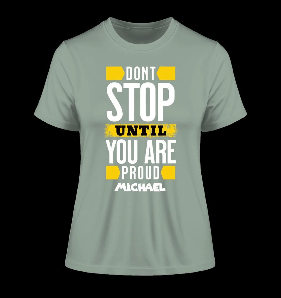 Don´t stop until you proud + Text • Ladies Premium T-Shirt XS-2XL aus Bio-Baumwolle für Damen • Exklusivdesign • personalisiert