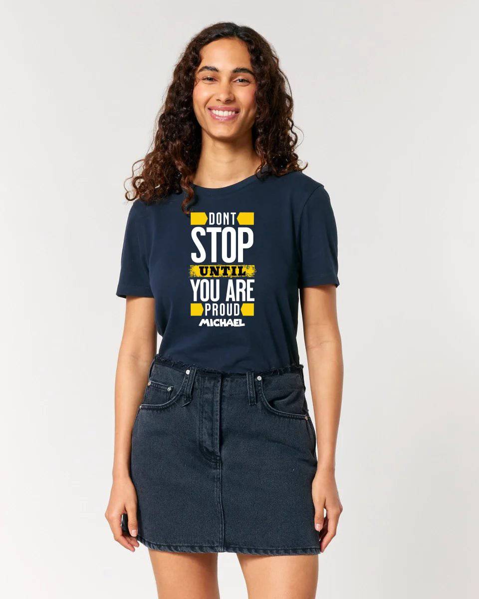 Don´t stop until you proud + Text • Ladies Premium T-Shirt XS-2XL aus Bio-Baumwolle für Damen • Exklusivdesign • personalisiert