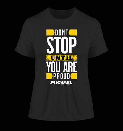 Don´t stop until you proud + Text • Ladies Premium T-Shirt XS-2XL aus Bio-Baumwolle für Damen • Exklusivdesign • personalisiert