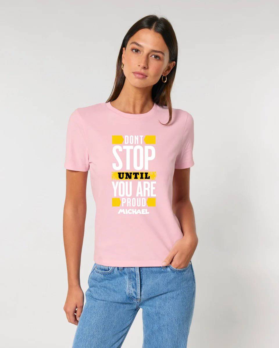 Don´t stop until you proud + Text • Ladies Premium T-Shirt XS-2XL aus Bio-Baumwolle für Damen • Exklusivdesign • personalisiert