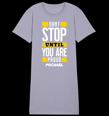 Don´t stop until you proud + Text • Ladies Premium T-Shirt Kleid aus Bio-Baumwolle S-2XL • Exklusivdesign • personalisiert