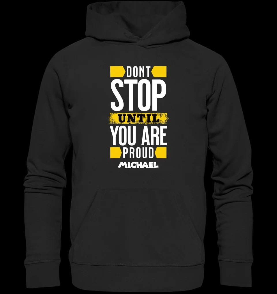 Don´t stop until you proud + Text • Unisex Premium Hoodie XS-5XL aus Bio-Baumwolle für Damen & Herren • Exklusivdesign • personalisiert