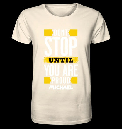 Don´t stop until you proud + Text • Unisex Premium T-Shirt XS-5XL aus Bio-Baumwolle für Damen & Herren • Exklusivdesign • personalisiert