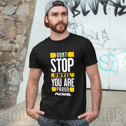 Don´t stop until you proud + Text • Unisex Premium T-Shirt XS-5XL aus Bio-Baumwolle für Damen & Herren • Exklusivdesign • personalisiert