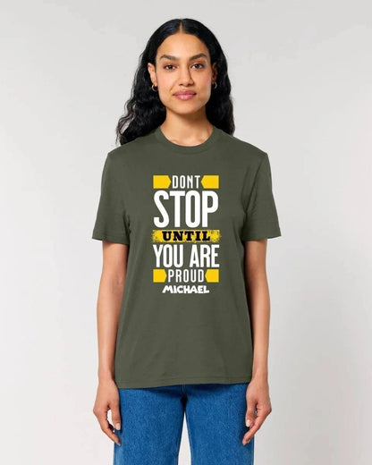 Don´t stop until you proud + Text • Unisex Premium T-Shirt XS-5XL aus Bio-Baumwolle für Damen & Herren • Exklusivdesign • personalisiert