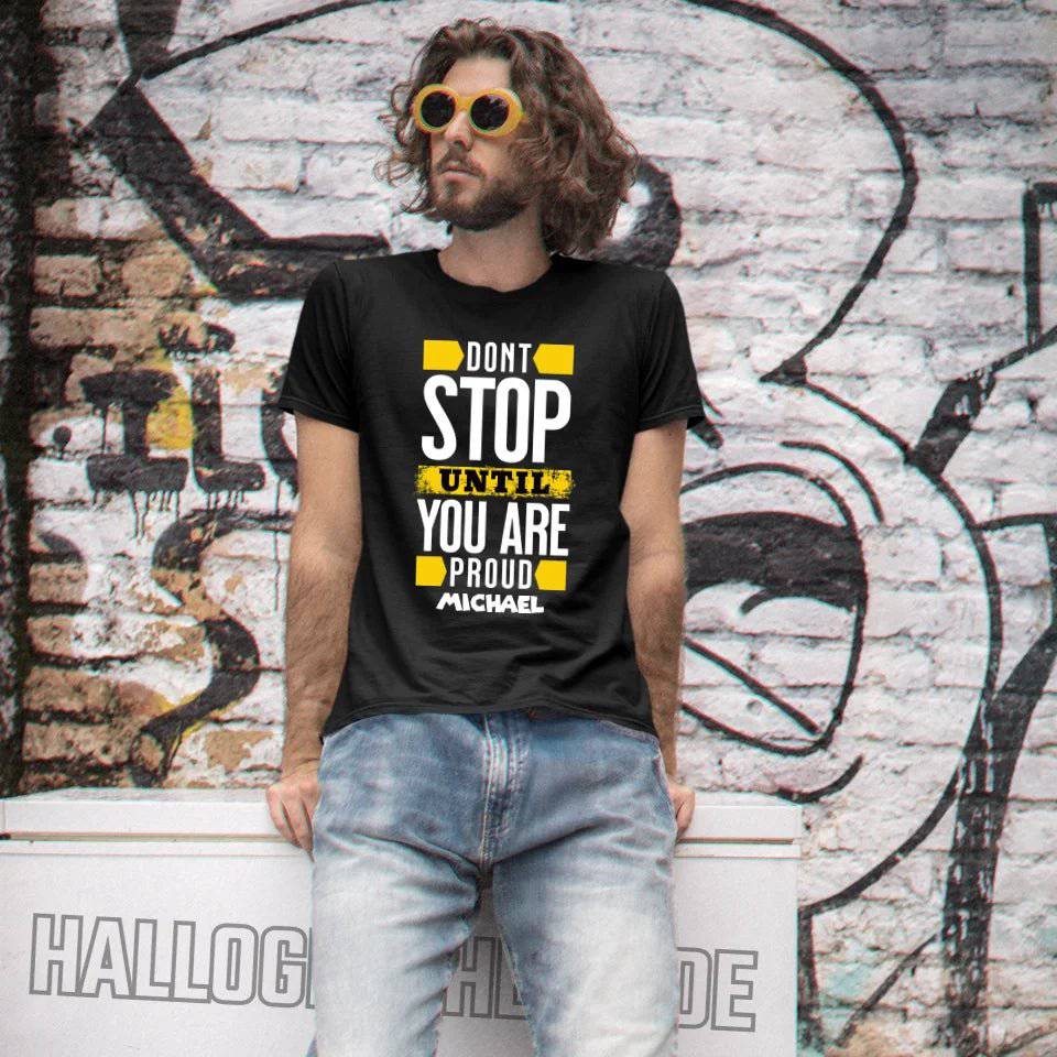 Don´t stop until you proud + Text • Unisex Premium T-Shirt XS-5XL aus Bio-Baumwolle für Damen & Herren • Exklusivdesign • personalisiert