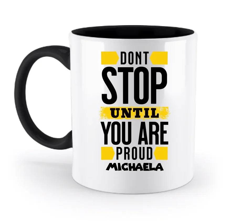 Don´t stop until you proud + Text • zweifarbige Tasse spülmaschinengeeignet • Exklusivdesign • personalisiert