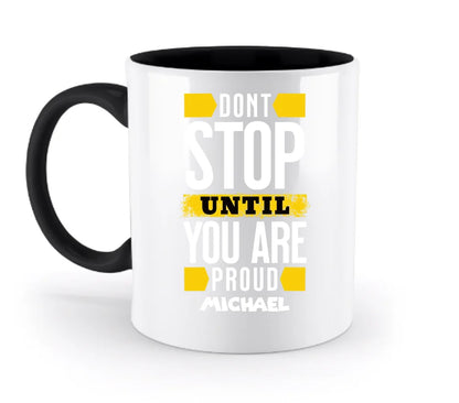 Don´t stop until you proud + Text • zweifarbige Tasse spülmaschinengeeignet • Exklusivdesign • personalisiert