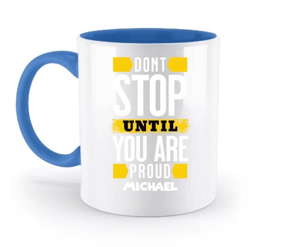 Don´t stop until you proud + Text • zweifarbige Tasse spülmaschinengeeignet • Exklusivdesign • personalisiert