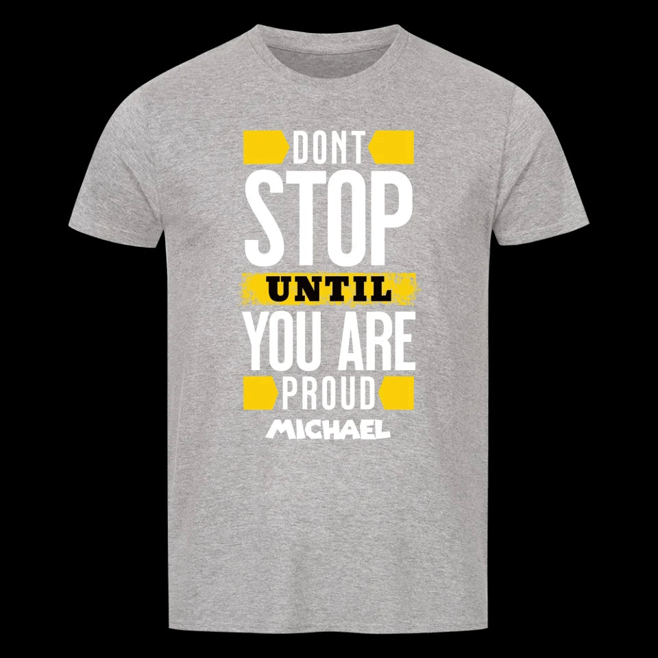 Don´t stop until you proud + dein Name • preiswertes Classic T-Shirt Unisex/Bio