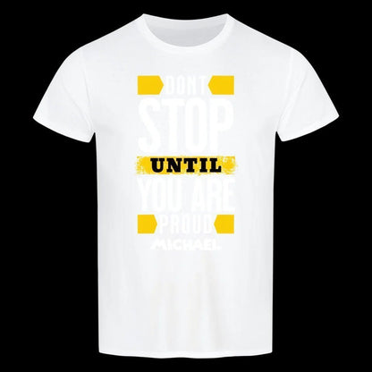 Don´t stop until you proud + dein Name • preiswertes Classic T-Shirt Unisex/Bio