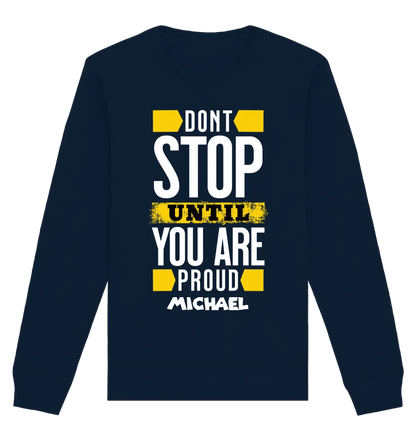 Don´t stop until you proud + dein Text • Unisex Sweatshirt Bio-Baumwolle in 4 Farben XS-3XL • personalisiert