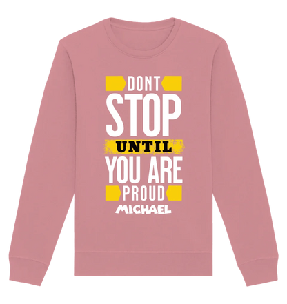 Don´t stop until you proud + dein Text • Unisex Sweatshirt Bio-Baumwolle in 4 Farben XS-3XL • personalisiert