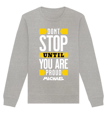 Don´t stop until you proud + dein Text • Unisex Sweatshirt Bio-Baumwolle in 4 Farben XS-3XL • personalisiert