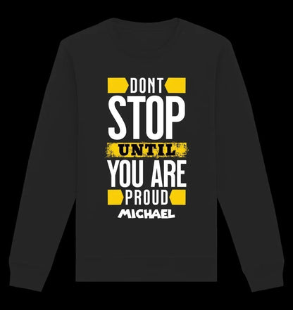 Don´t stop until you proud + dein Text • Unisex Sweatshirt Bio-Baumwolle in 4 Farben XS-3XL • personalisiert