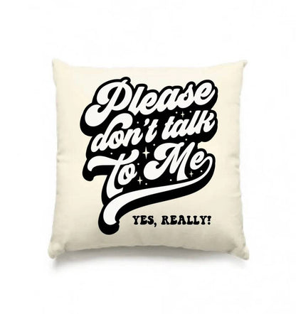 Don´t talk to me • Kissen 40x40 cm • Exklusivdesign • personalisiert