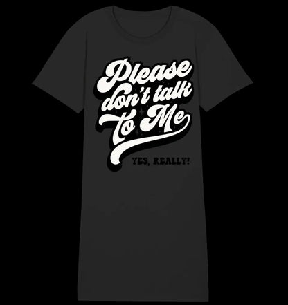 Don´t talk to me • Ladies Premium T-Shirt Kleid aus Bio-Baumwolle S-2XL • Exklusivdesign • personalisiert